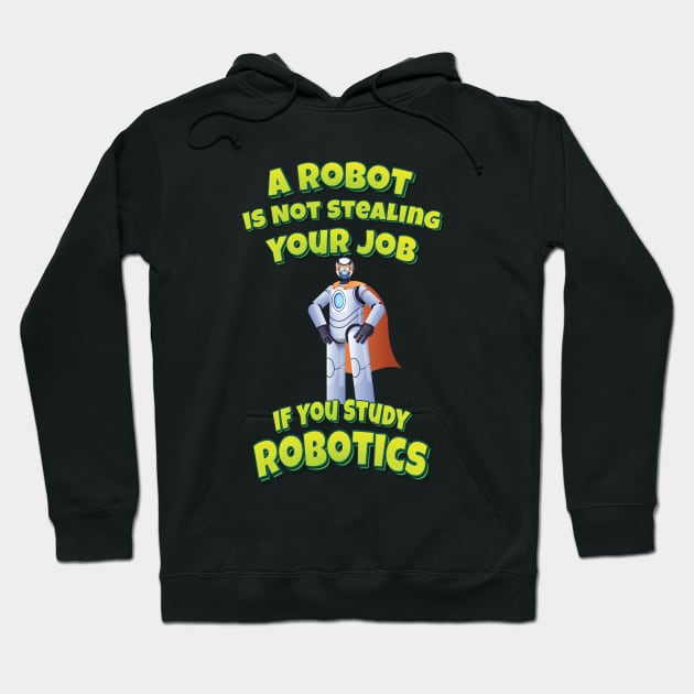 A Robot Is Not Stealing Your Job If You Study Robotics Robot Superhero Hoodie by ProjectX23 Orange